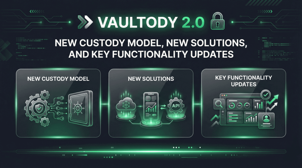 What’s New in Vaultody 2.0: New Custody Model, New Solutions, and Key Functionality Updates