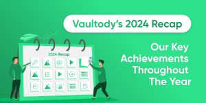 Vaultody’s 2024 Recap: Our Key Achievements Throughout The Year