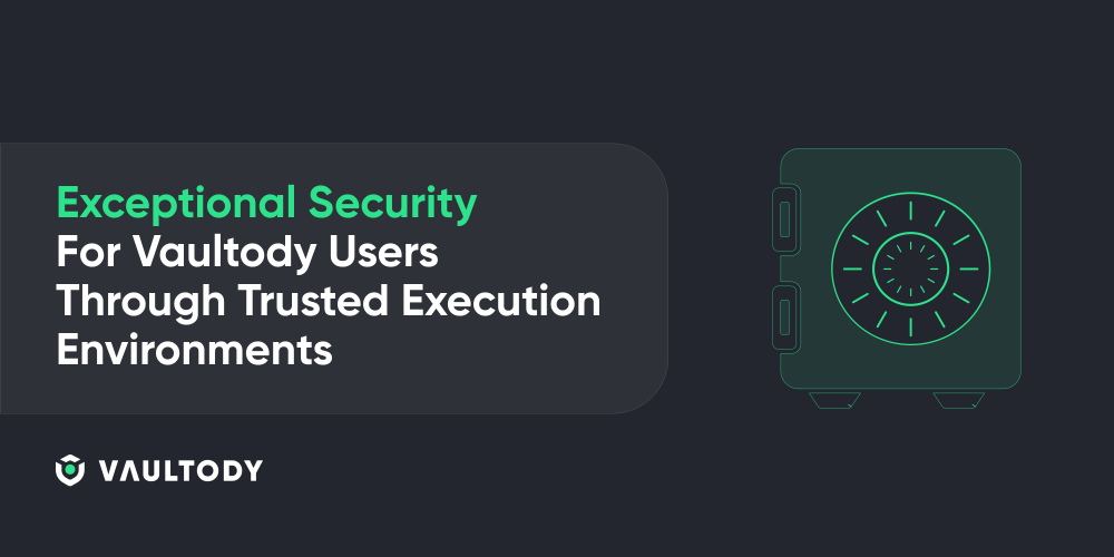 Exceptional Security For Vaultody Users Through Trusted Execution Environments