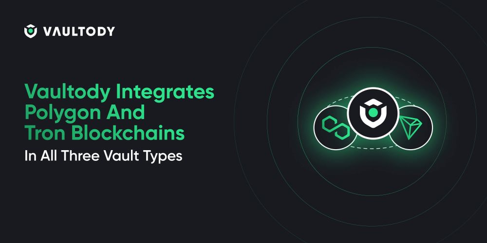 Vaultody Integrates Polygon And Tron Blockchains In All Three Vault Types