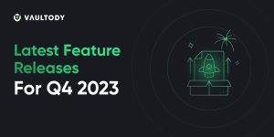 Vaultody`s latest feature releases for Q4 2023