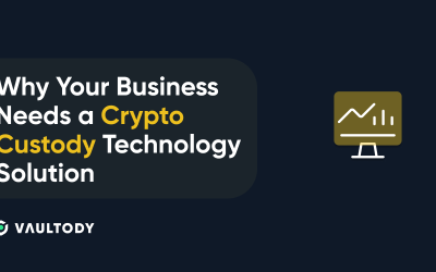 Why Your Business Needs a Crypto Custody Technology Solution