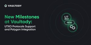 New Milestones at Vaultody: UTXO Protocols Support and Polygon Integration