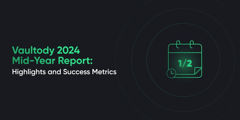 Vaultody 2024 Mid-Year Report: Highlights and Success Metrics