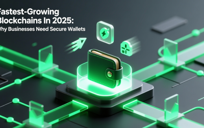 Fastest-Growing Blockchains In 2025: Why Businesses Need Secure Wallets